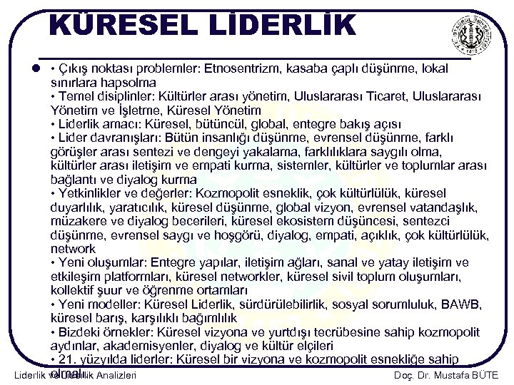 KÜRESEL LİDERLİK l • Çıkış noktası problemler: Etnosentrizm, kasaba çaplı düşünme, lokal sınırlara hapsolma