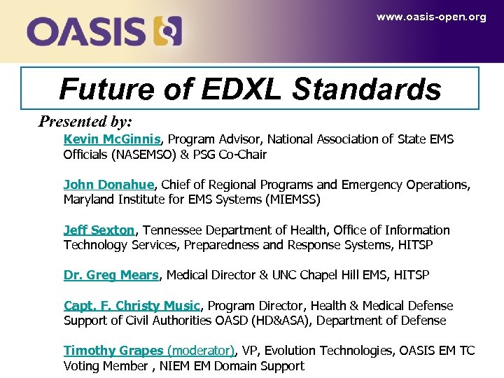 www. oasis-open. org Future of EDXL Standards Presented by: Kevin Mc. Ginnis, Program Advisor,