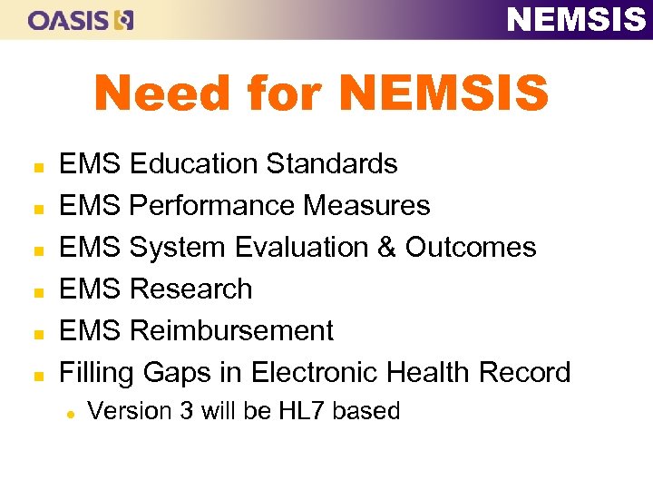 NEMSIS Need for NEMSIS n n n EMS Education Standards EMS Performance Measures EMS