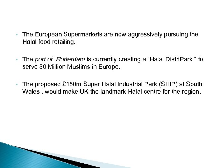  • The European Supermarkets are now aggressively pursuing the Halal food retailing. •
