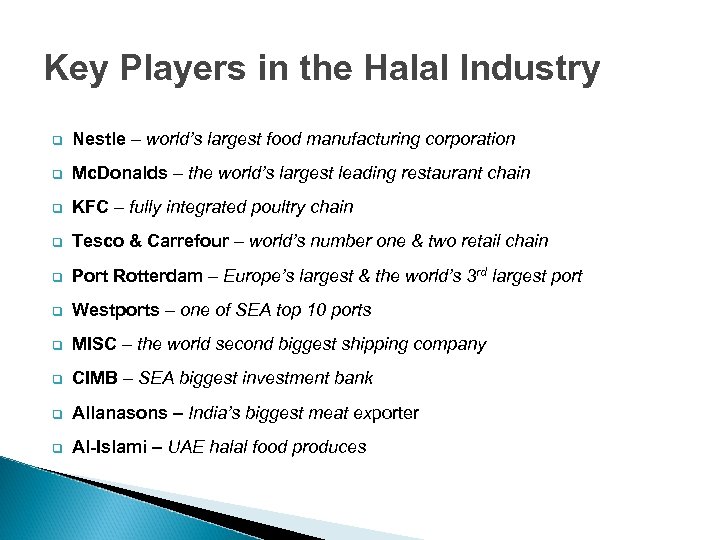 Key Players in the Halal Industry q Nestle – world’s largest food manufacturing corporation