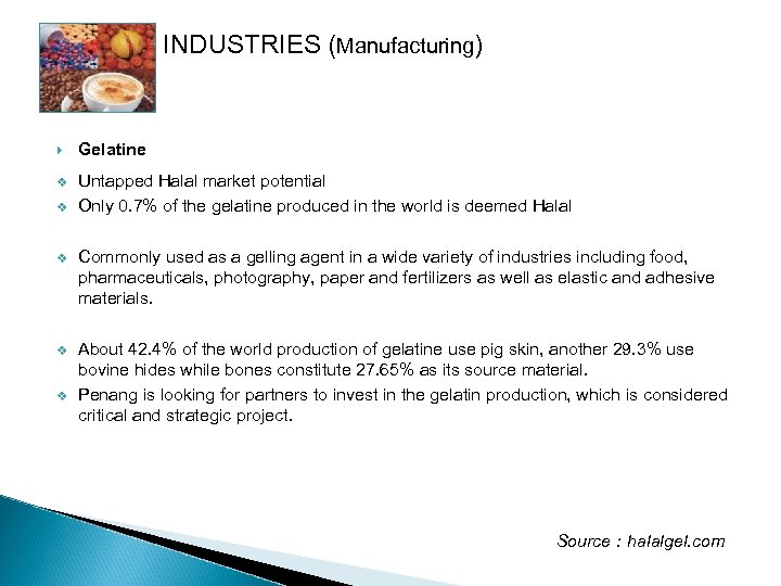 INDUSTRIES (Manufacturing) Gelatine v Untapped Halal market potential Only 0. 7% of the gelatine