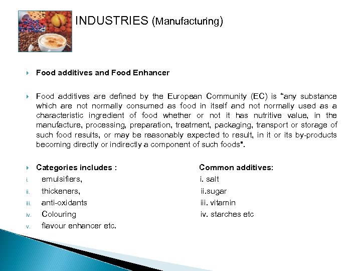 INDUSTRIES (Manufacturing) Food additives and Food Enhancer Food additives are defined by the European