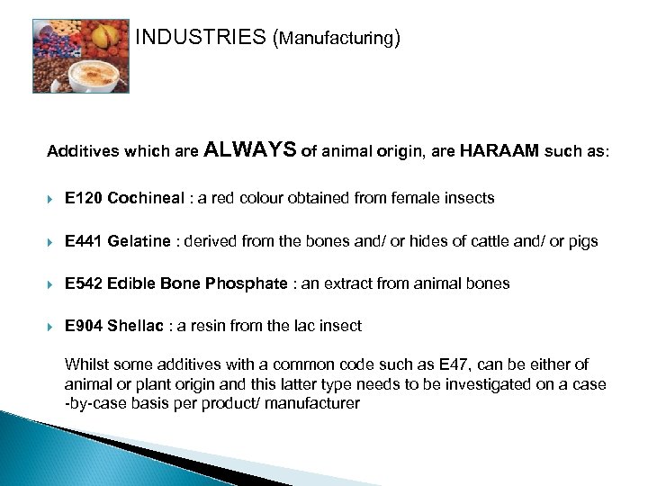 INDUSTRIES (Manufacturing) Additives which are ALWAYS of animal origin, are HARAAM such as: E