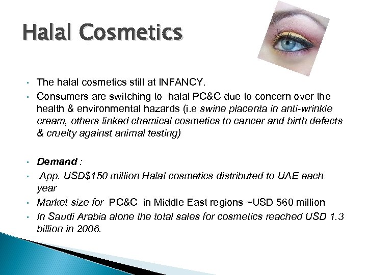 Halal Cosmetics • • • The halal cosmetics still at INFANCY. Consumers are switching