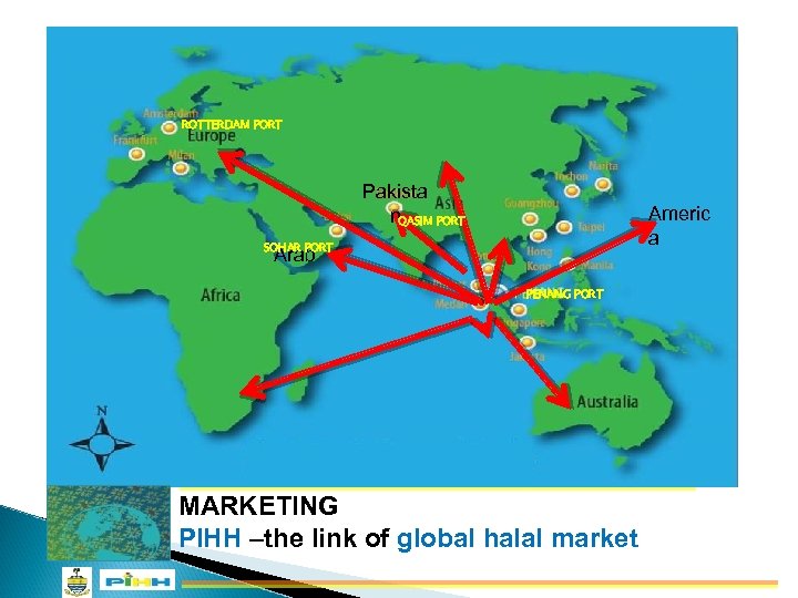 ROTTERDAM PORT Pakista n. QASIM PORT Americ a SOHAR PORT Arab PENANG PORT LIFE
