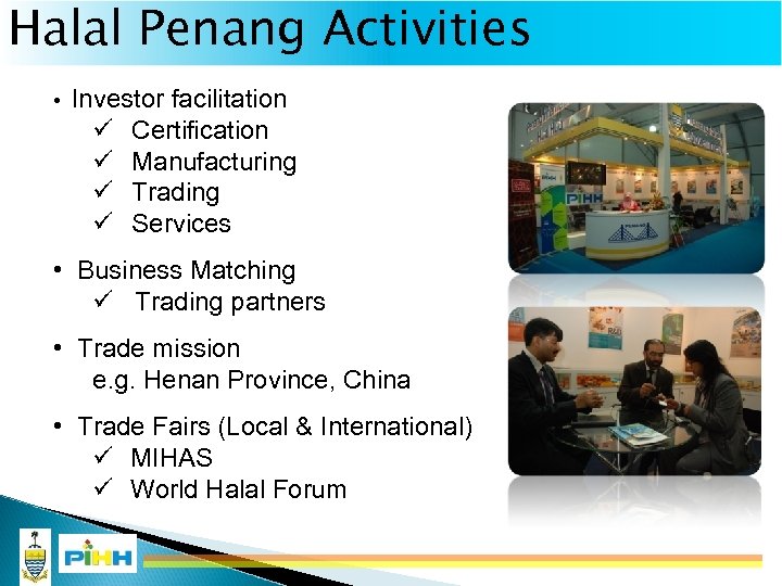 Halal Penang Activities • Investor facilitation ü ü Certification Manufacturing Trading Services PENANG HALAL