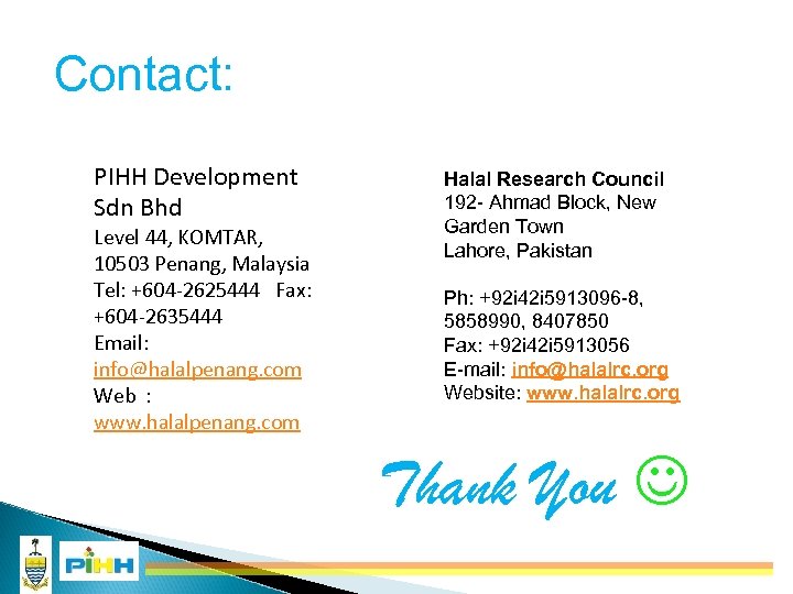 Contact: PIHH Development Sdn Bhd Level 44, KOMTAR, 10503 Penang, Malaysia Tel: +604 -2625444