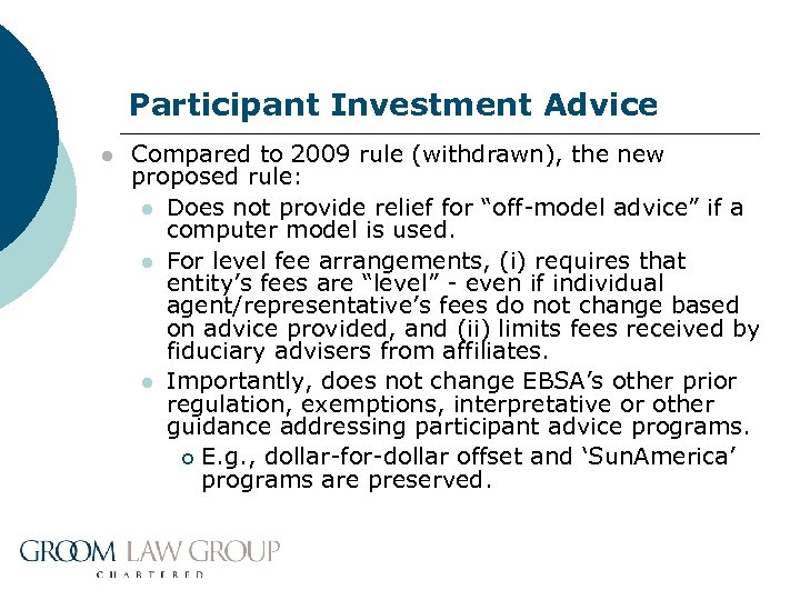 Participant Investment Advice l Compared to 2009 rule (withdrawn), the new proposed rule: l