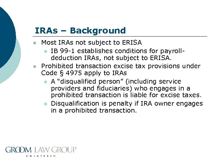 IRAs – Background l l Most IRAs not subject to ERISA l IB 99