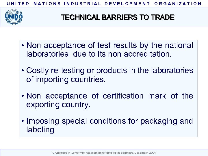UNITED NATIONS INDUSTRIAL DEVELOPMENT ORGANIZATION TECHNICAL BARRIERS TO TRADE • Non acceptance of test