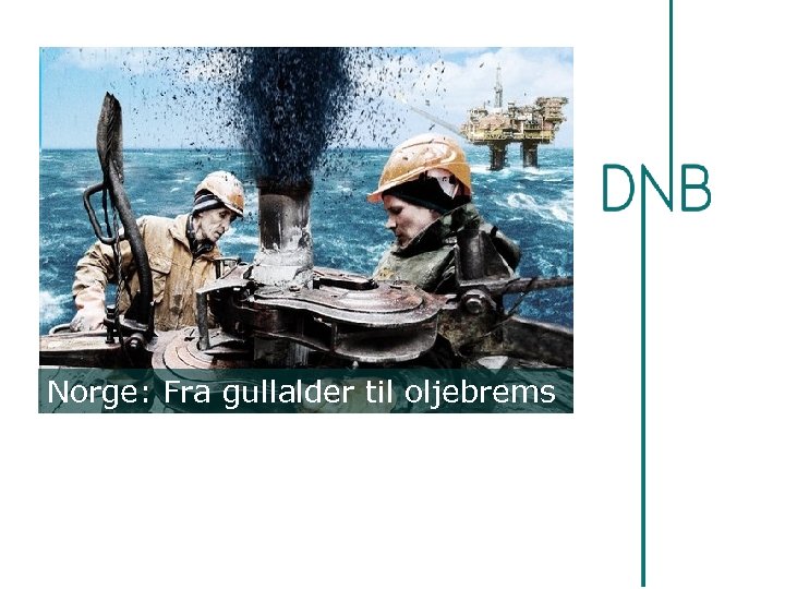 Norge: Fra gullalder til oljebrems 