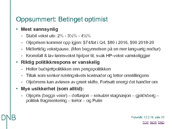 Oppsummert: Betinget optimist • Mest sannsynlig - Stabil vekst ute: 2% - 3½% -