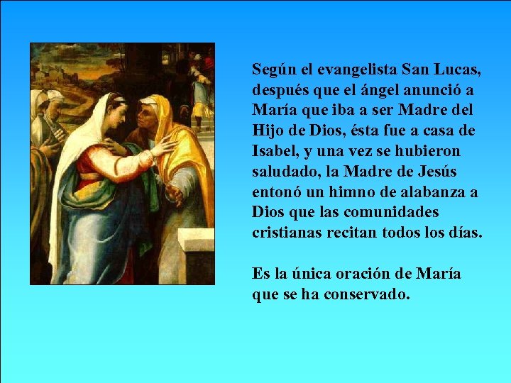 Según el evangelista San Lucas, después que el ángel anunció a María que iba