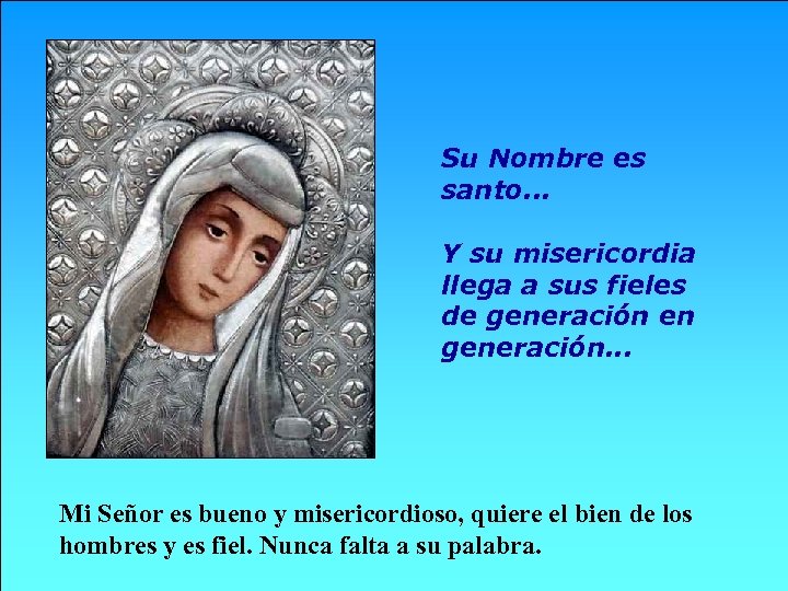 Su Nombre es santo. . . Y su misericordia llega a sus fieles de