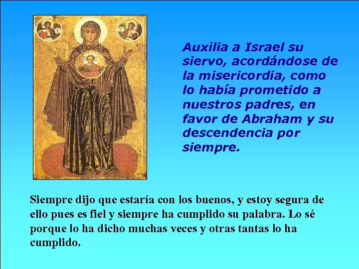 Auxilia a Israel su siervo, acordándose de la misericordia, como lo había prometido a