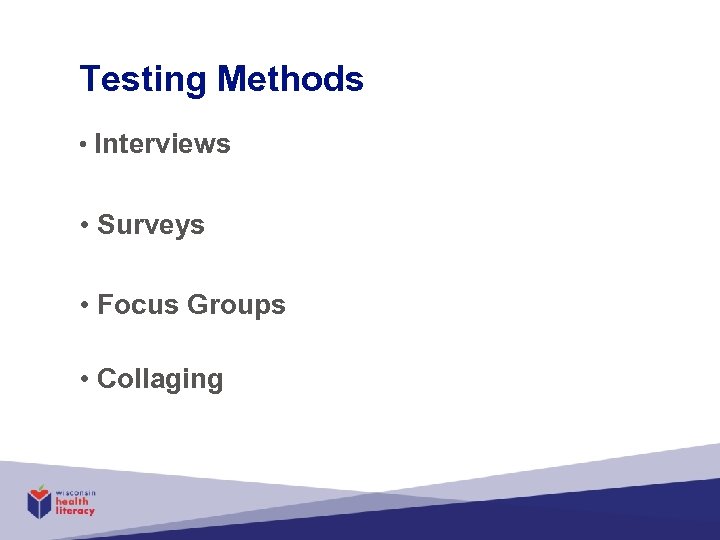 Testing Methods • Interviews • Surveys • Focus Groups • Collaging 