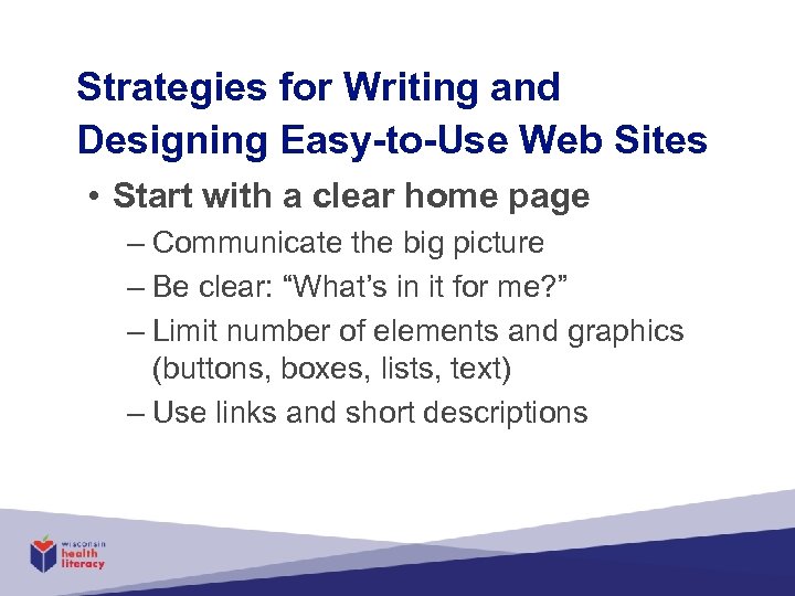 Strategies for Writing and Designing Easy-to-Use Web Sites • Start with a clear home