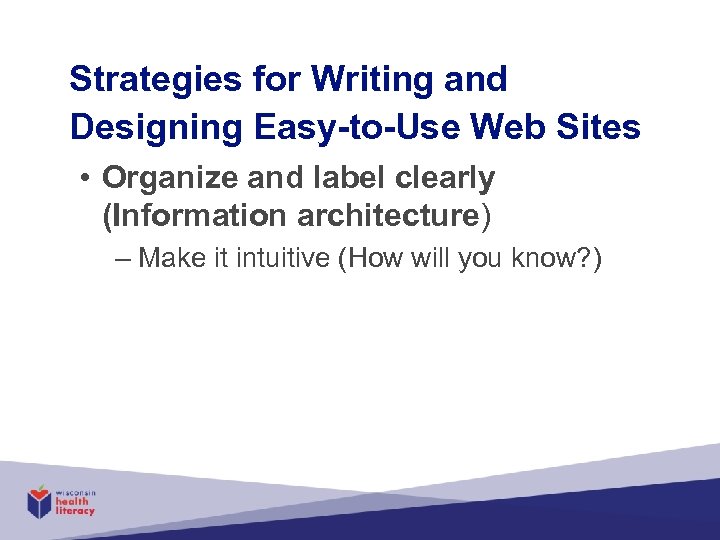 Strategies for Writing and Designing Easy-to-Use Web Sites • Organize and label clearly (Information