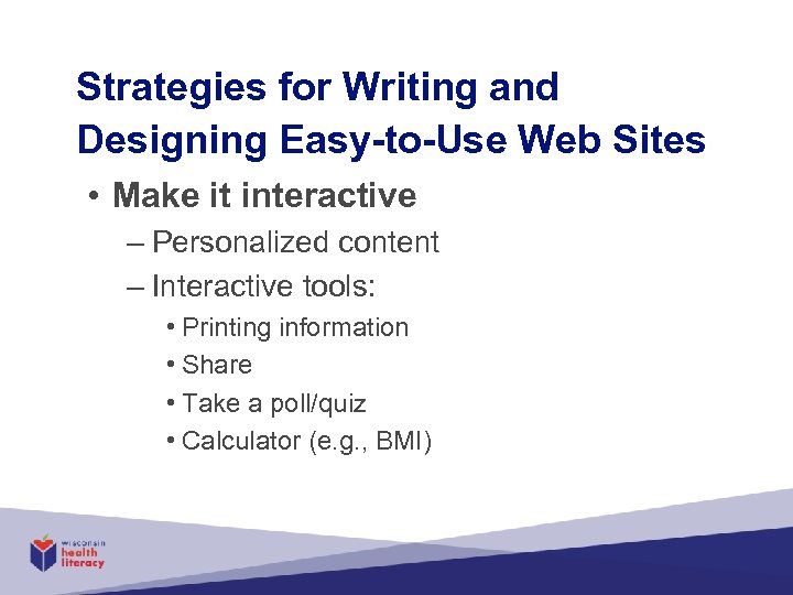 Strategies for Writing and Designing Easy-to-Use Web Sites • Make it interactive – Personalized