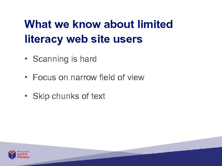 What we know about limited literacy web site users • Scanning is hard •