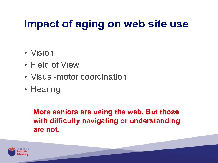 Impact of aging on web site use • • Vision Field of View Visual-motor