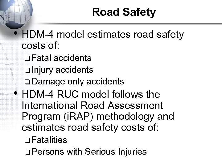 Road Safety • HDM-4 model estimates road safety costs of: q Fatal accidents q