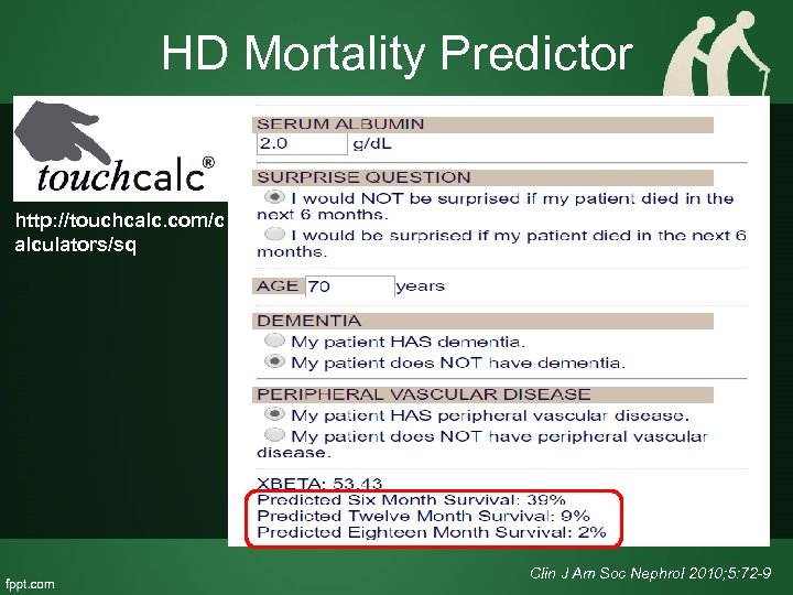 HD Mortality Predictor http: //touchcalc. com/c alculators/sq Clin J Am Soc Nephrol 2010; 5:
