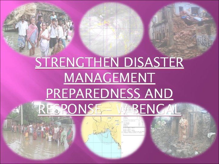 STRENGTHEN DISASTER MANAGEMENT PREPAREDNESS AND RESPONSE – W BENGAL 