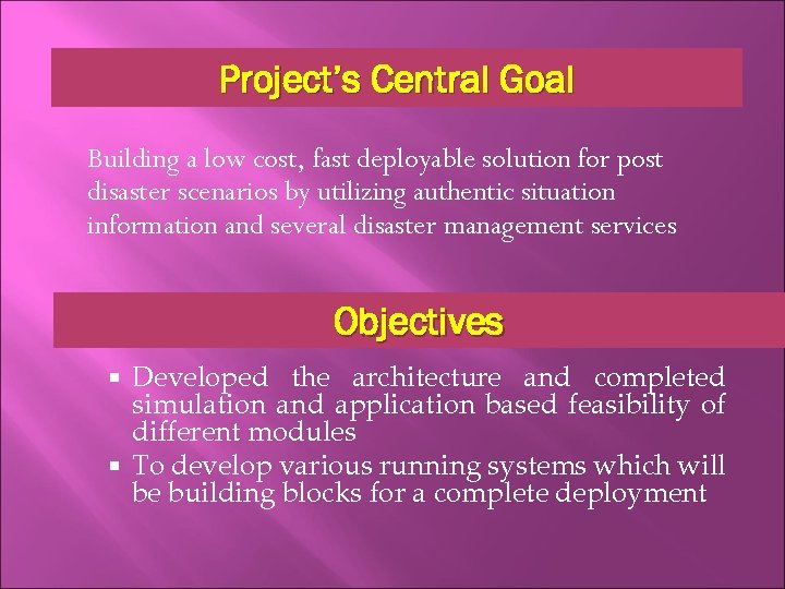 Project’s Central Goal Building a low cost, fast deployable solution for post disaster scenarios