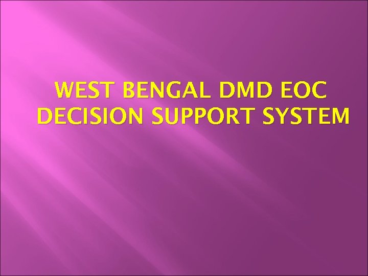 WEST BENGAL DMD EOC DECISION SUPPORT SYSTEM 