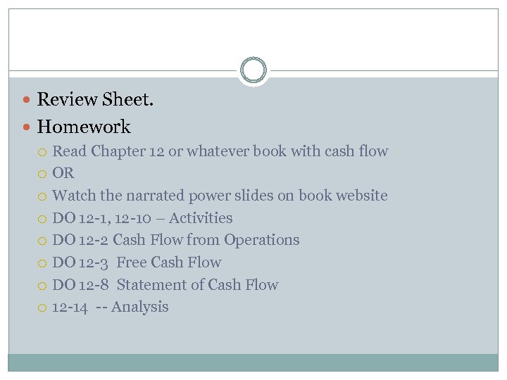  Review Sheet. Homework Read Chapter 12 or whatever book with cash flow OR