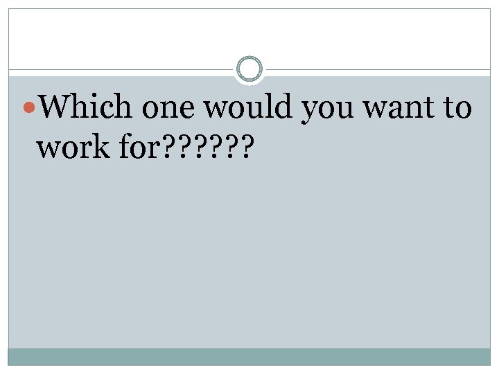  Which one would you want to work for? ? ? 