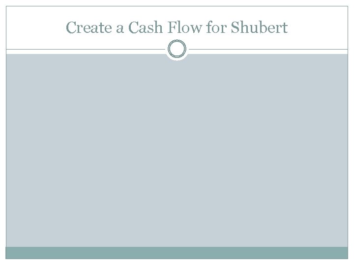 Create a Cash Flow for Shubert 