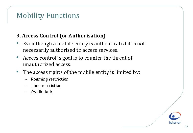 Mobility Functions 3. Access Control (or Authorisation) • Even though a mobile entity is