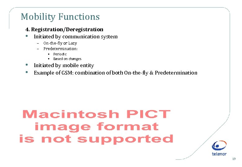 Mobility Functions 4. Registration/Deregistration • Initiated by communication system – – • • On-the-fly