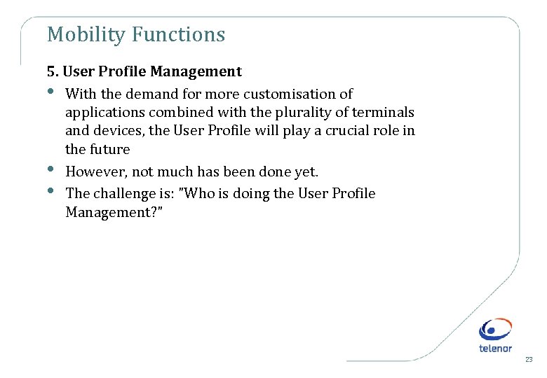 Mobility Functions 5. User Profile Management • With the demand for more customisation of