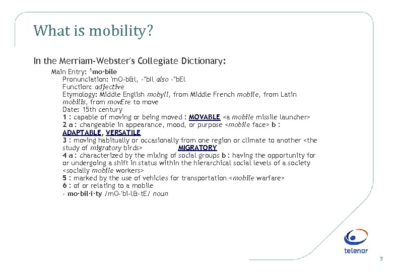 What is mobility? In the Merriam-Webster's Collegiate Dictionary: Main Entry: 1 mo·bile Pronunciation: 'm.