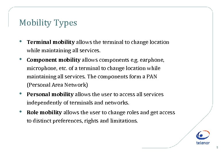 Mobility Types • Terminal mobility allows the terminal to change location while maintaining all