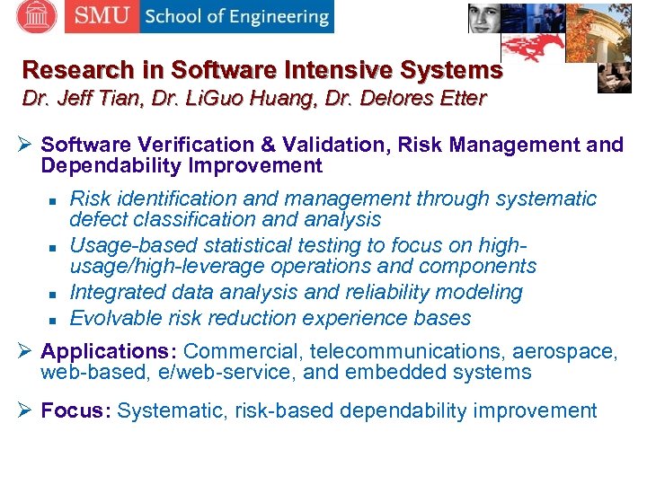 Research in Software Intensive Systems Dr. Jeff Tian, Dr. Li. Guo Huang, Dr. Delores