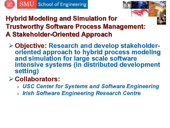Hybrid Modeling and Simulation for Trustworthy Software Process Management: A Stakeholder-Oriented Approach Ø Objective: