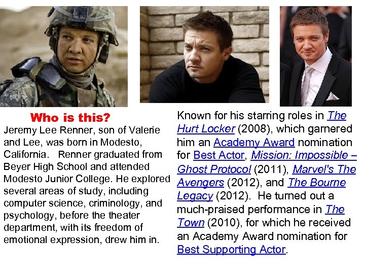 Who is this? Known for his starring roles in The Hurt Locker (2008), which