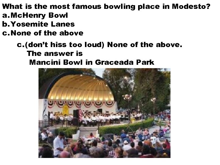 What is the most famous bowling place in Modesto? a. Mc. Henry Bowl b.