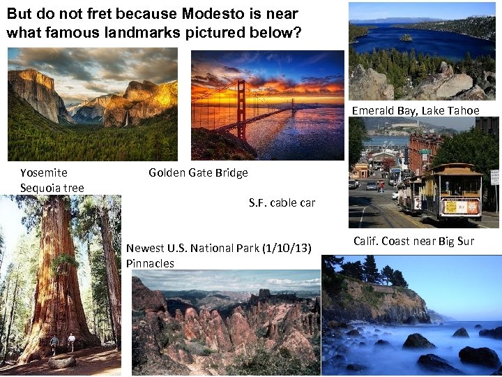 But do not fret because Modesto is near what famous landmarks pictured below? Emerald