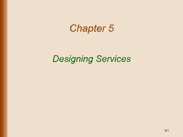 Chapter 5 Designing Services 5 -1 