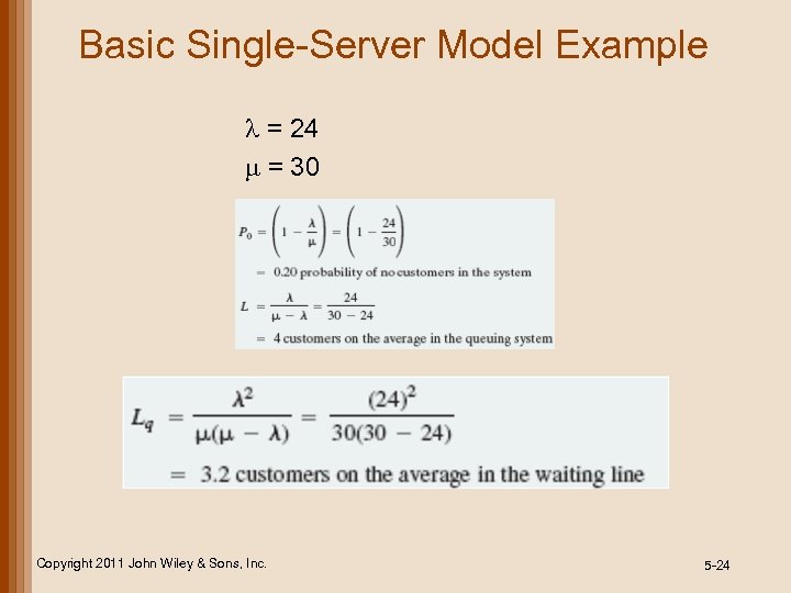 Basic Single-Server Model Example l = 24 m = 30 Copyright 2011 John Wiley