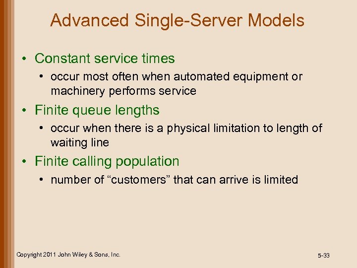 Advanced Single-Server Models • Constant service times • occur most often when automated equipment