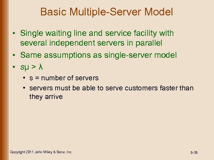 Basic Multiple-Server Model • Single waiting line and service facility with several independent servers