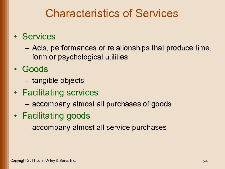 Characteristics of Services • Services – Acts, performances or relationships that produce time, form