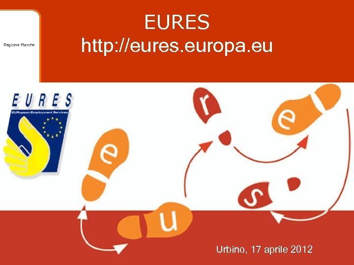 Regione Marche EURES http: //eures. europa. eu Urbino, 17 aprile 2012 